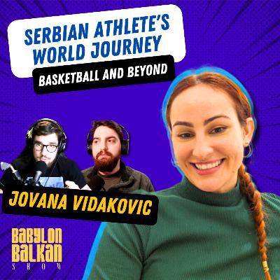#023 Jovana Vidakovic - Basketball and Beyond: Serbian Athlete's World Journey | Babylon Balkan Show