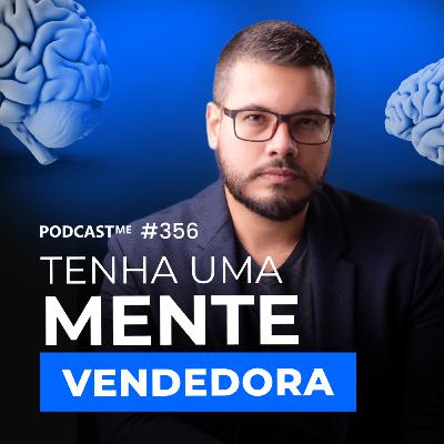 Saiba COMO VENDER mais e melhor. Tenha uma MENTE VENDEDORA! | #PodcastMe 356. Saiba COMO VENDER mais e melhor. Tenha uma MENTE VENDEDORA! | #PodcastMe 356.