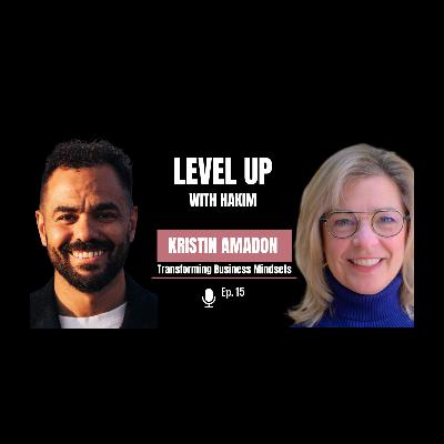 Level Up with Hakim # EP 15 Transforming Business Mindsets with Kristin Amadon Level Up with Hakim # EP 15 Transforming Business Mindsets with Kristin Amadon