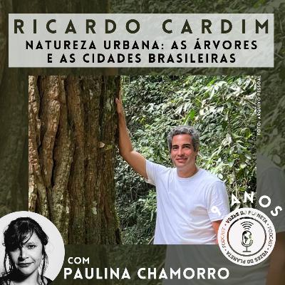 256 - Ricardo Cardim: Natureza urbana - as árvores e as cidades brasileiras