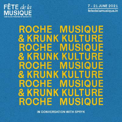 Fête de la Musique 2021 - Roche Musique & Krunk Kulture in conversation w/ Spryk [21-06-2021]