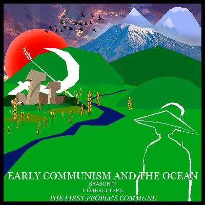 #53. Early Communism and the Ocean S02e01: "Göbekli Tepe The First People's Commune"