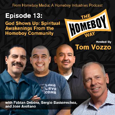 God Shows Up: Spiritual Awakenings From the Homeboy Community with Fabian Debora, Sergio Basterrechea, and Jose Arellano