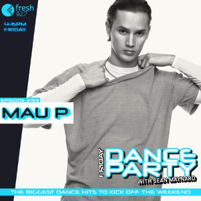 Friday Dance Party #199 with MAU P Friday Dance Party #199 with MAU P
