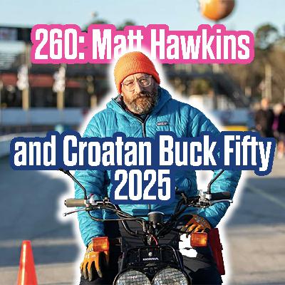 260: Matt Hawkins and Croatan Buck Fifty 2025 260: Matt Hawkins and Croatan Buck Fifty 2025
