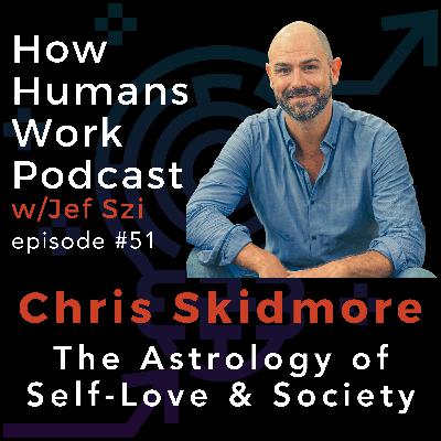 #51: Chris Skidmore - The Astrology of Self-Love and Society #51: Chris Skidmore - The Astrology of Self-Love and Society