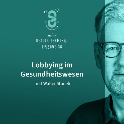 #36: Walter Stüdeli - Lobbying im Gesundheitswesen