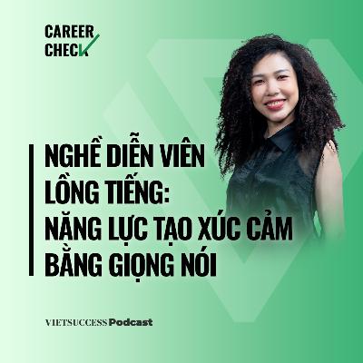 CareerCheck2 #8 | Nghề diễn viên lồng tiếng: Năng lực tạo xúc cảm bằng giọng nói | Võ Huyền Chi