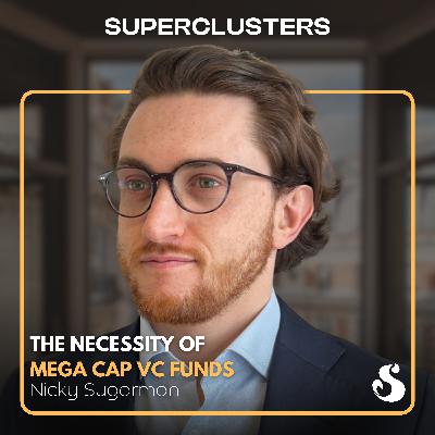 We Need Mega Cap VC Funds | Nicky Sugarman | Superclusters | S5E10