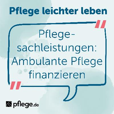 Pflegesachleistungen: Ambulante Pflege finanzieren Pflegesachleistungen: Ambulante Pflege finanzieren