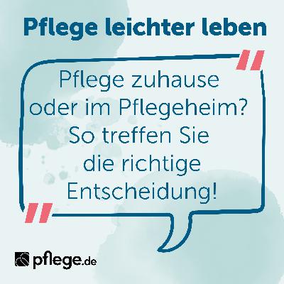 Pflege zuhause oder im Pflegeheim? So treffen Sie die richtige Entscheidung! Pflege zuhause oder im Pflegeheim? So treffen Sie die richtige Entscheidung!