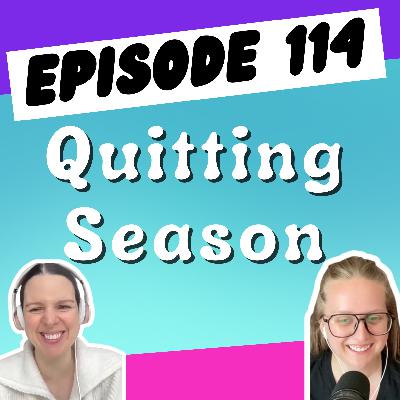 Episode 115: Quitting Season