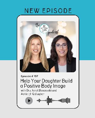 Ep 157: Help Your Daughter Build a Positive Body Image with Drs. Janet Boseovski and Ashleigh Gallagher
