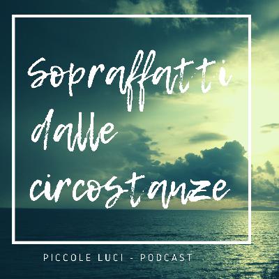 #02 Quando ti senti sopraffatto dalle circostanze