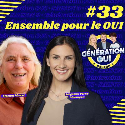 #33 - Manon Massé et Méganne Perry Mélançon : Ensemble pour le OUI