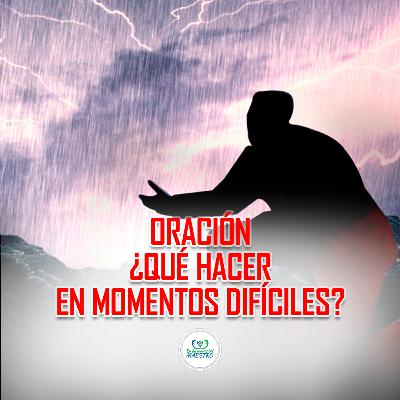 323. Oración Qué Hacer En Momentos Difíciles