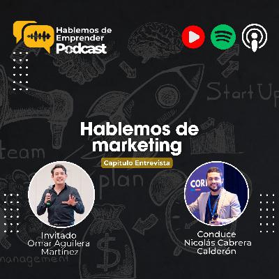 Hablemos de marketing con Omar Aguilera Martínez