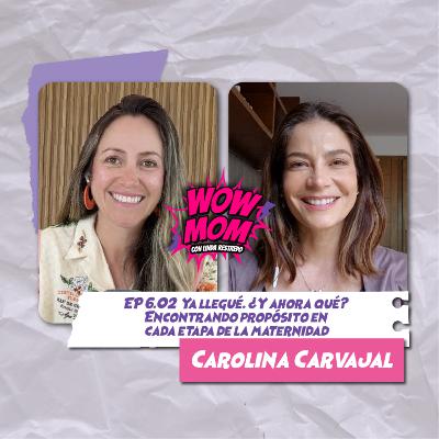 Ep. 6.02 "Ya llegué. ¿Y ahora qué? Encontrando propósito en cada etapa de la maternidad" Con Carolina Carvajal Ep. 6.02 "Ya llegué. ¿Y ahora qué? Encontrando propósito en cada etapa de la maternidad" Con Carolina Carvajal
