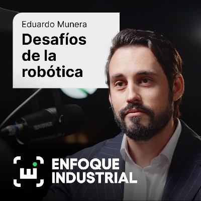 El futuro de la robótica móvil y la interoperabilidad industrial con Eduardo Munera, CEO de Deliverance