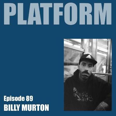 Platform Episode 89 - Billy Murton