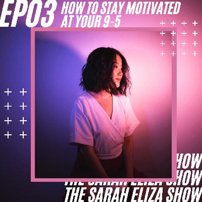 How to Stay Motivated at Your 9-5 | EP03