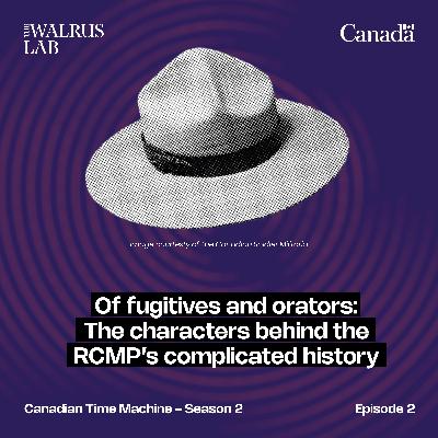 Of fugitives and orators: The characters behind the RCMP’s complicated history Of fugitives and orators: The characters behind the RCMP’s complicated history