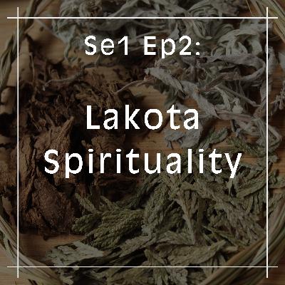 2. What is Lakota Spirituality? - From Wakȟáŋ Tȟáŋka to the Sweat Lodge