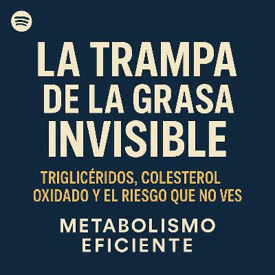 Triglicéridos y colesterol oxidado: el riesgo invisible | Metabolismo Eficiente