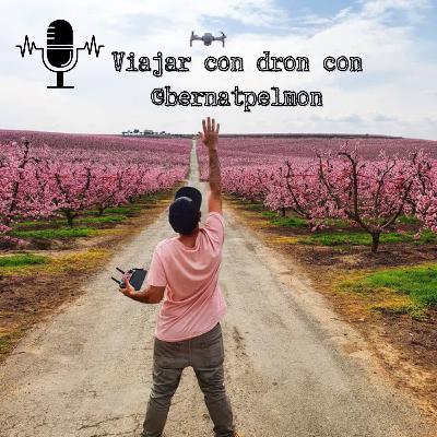 #5 El protagonista eres tú: @Bernatxelmundo, viajar con drone.
