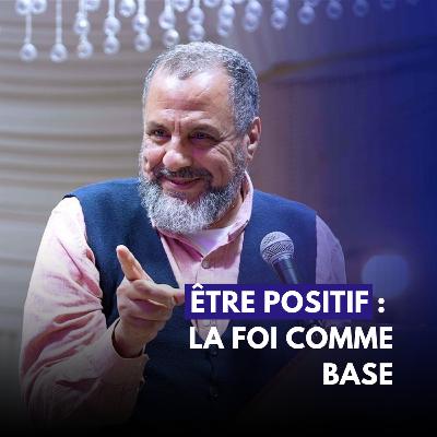 Être Positif : La foi comme base - Yusuf Ibram Être Positif : La foi comme base - Yusuf Ibram