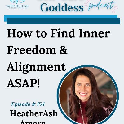 #154 | How to Find Inner Freedom & Alignment ASAP | HeatherAsh Amara #154 | How to Find Inner Freedom & Alignment ASAP | HeatherAsh Amara