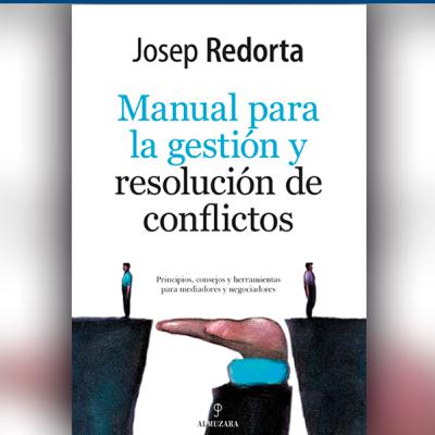 Los conflictos no desaparecen: la habilidad que todo líder debe dominar | Reseña de Josep Redorta Los conflictos no desaparecen: la habilidad que todo líder debe dominar | Reseña de Josep Redorta