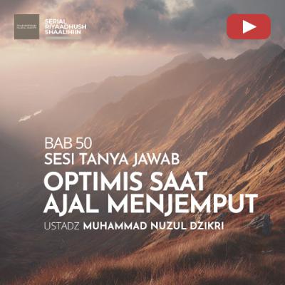 Riyaadhush Shaalihiin 1931. "OPTIMIS SAAT AJAL MENJEMPUT" - Ustadz Muhammad Nuzul Dzikri Riyaadhush Shaalihiin 1931. "OPTIMIS SAAT AJAL MENJEMPUT" - Ustadz Muhammad Nuzul Dzikri