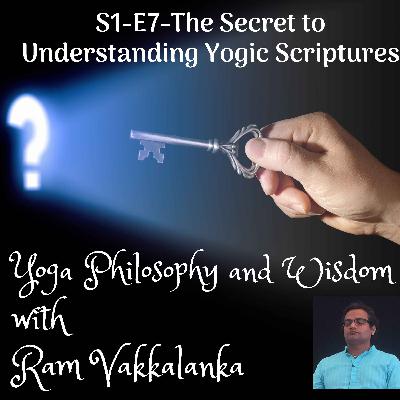 #7 - The Secret to Understading the Yogic Scriptures