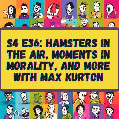 Hamsters in the Air, Moments in Morality, and More with Max Kurton