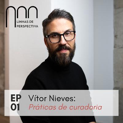 Ep 01 - Vítor Nieves: Práticas de Curadoria
