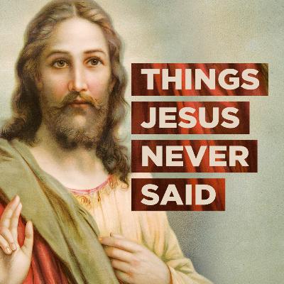 Things Jesus Never Said - Part 1: You Don't Need To Forgive Them Things Jesus Never Said - Part 1: You Don't Need To Forgive Them