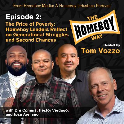 The Price of Poverty: Homeboy Leaders Reflect on Generational Struggles and Second Chances with Hector Verdugo, Dre Comers, and Jose Arellano