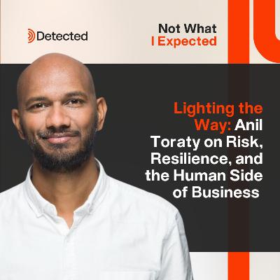 Lighting the Way: Anil Toraty on Risk, Resilience, and the Human Side of Business