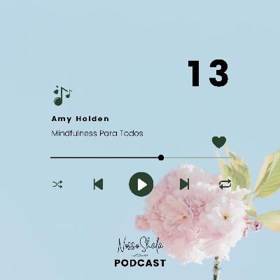 13 - Mindfulness para Todos con Amy Holden 13 - Mindfulness para Todos con Amy Holden