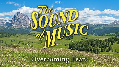 Sound of Music: Overcoming Fears (Video) Sound of Music: Overcoming Fears (Video)