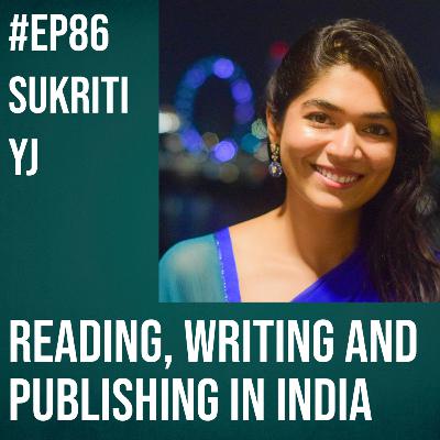 #86 - Sukriti YJ on Reading, Writing and Publishing in India