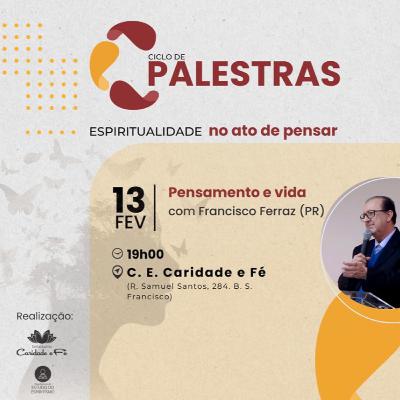 Ciclo de Palestra - Pensamento e vida (com Francisco Ferraz) Ciclo de Palestra - Pensamento e vida (com Francisco Ferraz)
