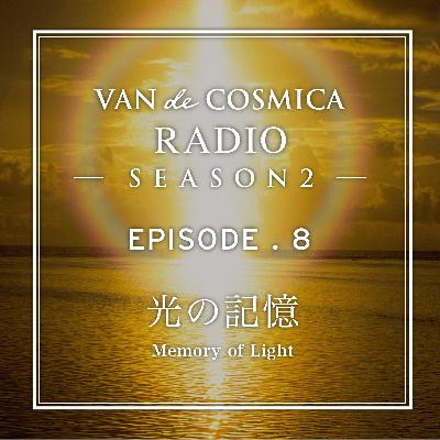 Episode8|光の記憶|A Memory of Light Episode8|光の記憶|A Memory of Light