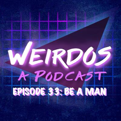 Episode 33: Be a Man Episode 33: Be a Man