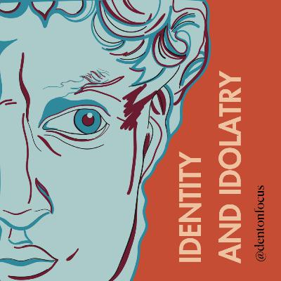 Identity and Idolatry: Last Sermon