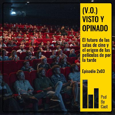 (V.O.) VISTO Y OPINADO: El futuro de las salas de cine y el origen de las películas de por la tarde // 2x03