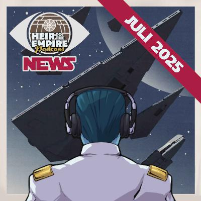 Heir to the Empire Podcast - News Juli 2025