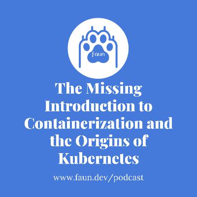 The Missing Introduction to Containerization and the Origins of Kubernetes