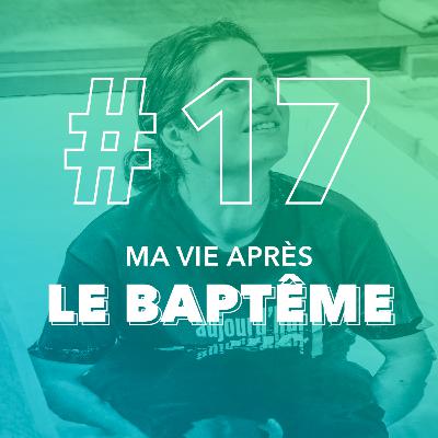 #17 La vie après le baptême - avec Amélie
